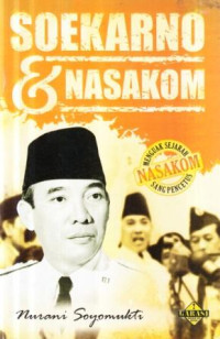 Soekarno dan Nasakom : menguak sejarah sang pencetus Nasakom