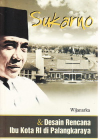 Sukarno & Desain Rencana Ibu Kota RI di Palangkaraya