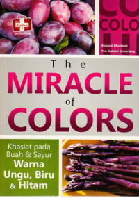 The miracle of colors : khasiat pada buah dan sayur warna ungu, biru dan hitam