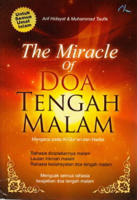 The miracle of doa tengah malam : mengacu pada Al Qur`an dan Hadist