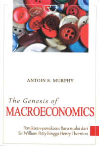 The genesis of macroeconomic : pemikiran-pemikiran baru mulai dari Sir William Petty hingga Hendry Thornton