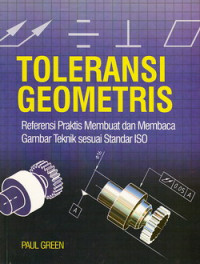 Toleransi geometris : referensi praktis membuat dan membaca gambar teknik sesuai standart ISO