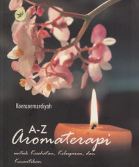 A-Z Aromaterapi untuk kesehatan, kebugaran, dan kecantikan