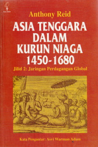 Asia tenggara dalam kurun niaga 1450-1680 : jaringan perdagangan global Jilid.2