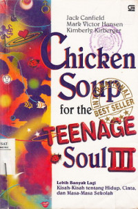 Chicken Soup For The Teenage Soul III : Lebih Banyak Lagi Kisah Tentang Kehidupan, Cinta, dan Masa-masa Sekolah