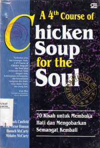 A 4th Course Of Chicken Soup For Soul: 70 Kisah Untuk Membuka hati Dan Mengorbankan Semangat Kembali