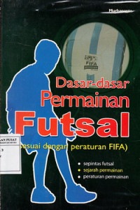 Dasar-Dasar Permainan Futsal: Sesuai Dengan Peraturan FIFA
