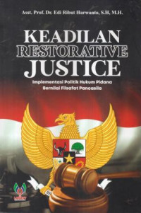 Keadilan restorative justice : implementasi politik hukum pidana bernilai filsafat pancasila