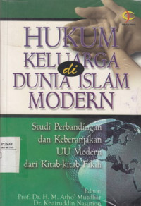 Hukum Keluarga di Dunia Islam Modern : Studi Perbandingan dan Keberanjakan UU Modern dari Kitab-kitab Fikih