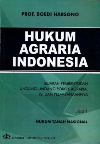 Hukum agraria indonesia : sejarah pembentukan undang-undang pokok agraria, isi dan pelaksanaannya
