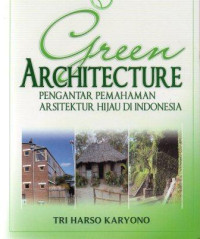 Green architecture : pengantar pemahaman arsitektur hijau di Indonesia