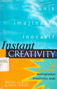 Instant Creativity: 76 Cara Instan Meningkatkan kreatifitas Anda