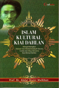 Islam kultural Kiai Dahlan : mengembangkan dakwah dan Muhammadiyah secara cerdas dan maju bersama Kiai Ahmad Dahlan