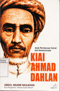 Kiai Ahmad Dahlan jejak pembaruan sosial dan kemanusiaan kado satu abad Muhammadiyah
