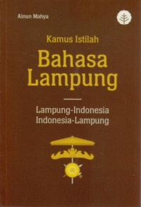 Kamus istilah bahasa Lampung : Lampung-Indonesia Indonesia-Lampung