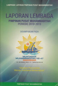 Laporan lembaga PP Muhammadiyah periode 2010-2015 : disampaikan pada Muktamar Muhammadiyah ke-47 Makasar 16-22 syawal 1432 H / 3-7 Agustus 2015 M