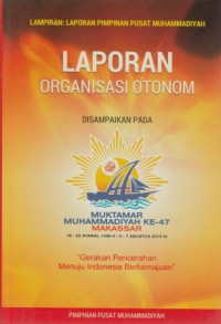 Laporan organisasi otonom PP Muhammadiyah : disampaikan pada Muktamar Muhammadiyah Ke-47 Makasar