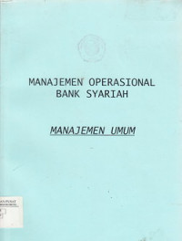 MANAJEMEN OPERASIONAL BANK SYARIAH : MANAJEJEN UMUM