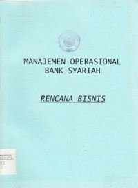 MANAJEMEN OPERASIONAL BANK SYARIAH : RENCANA BISNIS