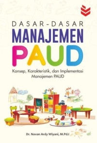 Dasar-dasar manajemen PAUD : konsep, karakteristik dan implementasi manajemen PAUD