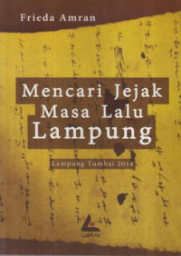 Mencari jejak masa lalu Lampung : Lampung tumbai 2014