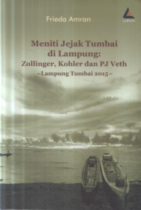 Meniti jejak tumbai di Lampung: Zollinger, Kohler dan PJ Veth Lampung Tumbai 2015