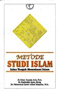 Metode studi islam : jalan tengah memahami islam