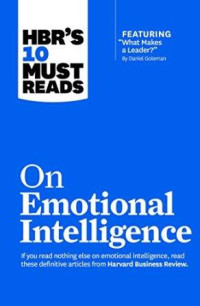 HBR'S 10 must reads : on emotional intelligence