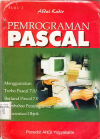 Pemrograman Pascal: Menggunakan Turbo Pascal 7.0/ Borland Pascal 7.0/ Membahas Pemrograman Berorientasi Objek