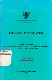 Rncanagan putusaan MPR RI : sidang tahunan Majelis Permusyawaratan Rakyat Republik Indonesia tanggal 7-18 Agustus 200