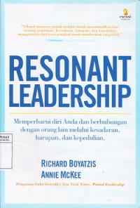 Resonant Leadership : Memperbaharui Diri Anda dan Berhubungan Dengan Orang Lain Melalui Kesadaran, Harapan dan Kepedulian