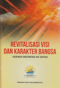 Revitalisasi visi dan karakter bangsa : agenda Indonesia ke depan