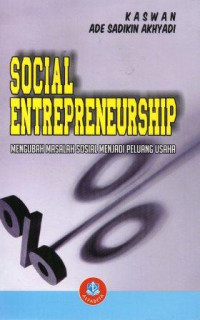Social enterpreneurship : mengubah masalah sosial menjadi peluang usaha