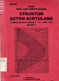 Teori Soal Dan Penyelesaian: Struktur Beton Bertulang (Berdasarkan SKSNI T 15-1991-03) Jilid 1