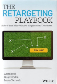 The retargeting playbook : how to turn web-window shoppers into customers