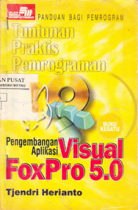Tuntutan Praktis Pemrograman: Pengembangan Aplikasi Visual Foxpro 5.0 Buku 1