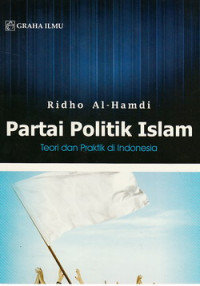 Partai politik Islam : teori dan praktik di Indonesia