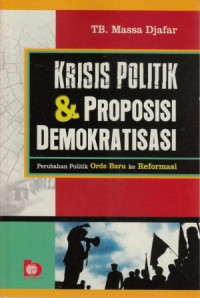 Krisis politik dan proposisi demokratisasi : perubahan politik orde baru ke reformasi