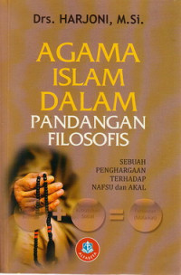 Agama Islam dalam pandangan filosofis : sebuah penghargaan terhadap nafsu dan akal