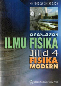 Azas-azas ilmu fisika: jilid 4 fisika modern