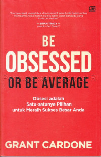 Be obsessed or be average : obsesi : satu satunya pilihan untuk meraih sukses besar Anda