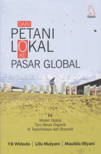 Dari petani lokal ke pasar global : model usaha tani beras organik di Tasikmalaya dan Boyolali
