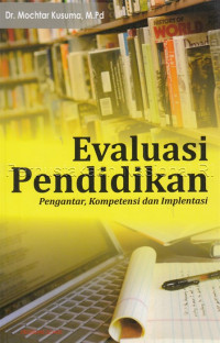 Evaluasi pendidikan : pengantar, kompetensi dan implementasi