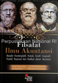 Filsafat ilmu akuntansi : berpikir kontemplatif, holistik, intuitif, imajinatif, kreatif, rasional, dan radikal dalam akuntansi