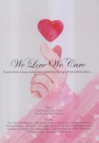 We love we care : karena kami sayang maka kami memikirkan yang terbaik untuk kalian