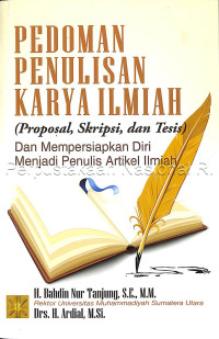 Pedoman penulisan karya ilmiah (proposal, skripsi, dan thesis ) dan mempersiapakan diri menjadi penulis artikel ilmiah