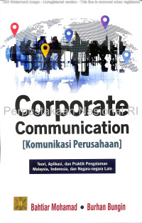 Corporate communication [komunikasi Perusahaan] : teori, aplikasi, dan praktik (pengalaman Malaysia, Indonesia, dan negara-negara lain)