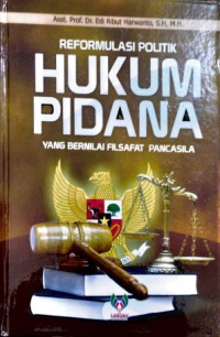 Reformulasi politik hukum pidana yang bernilai filsafat pancasila