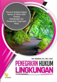 Penegakan hukum lingkungan : Menurut Undang-Undang Nomor 32 Tahun 2009 tentang Perlindungan dan Pengelolaan Lingkungan Hidup