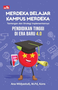 Merdeka belajar kampus merdeka : tantangan dan strategi implementasinya pendidikan tinggi di era baru 4.0